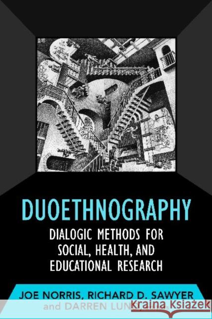Duoethnography: Dialogic Methods for Social, Health, and Educational Research Norris, Joe 9781598746839 Left Coast Press - książka