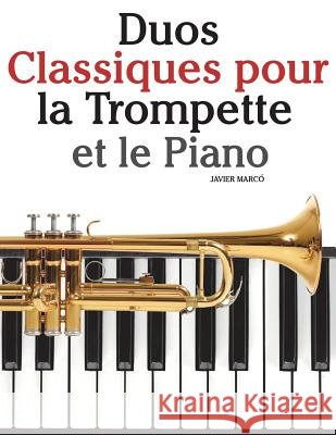 Duos Classiques pour la Trompette et le Piano: Pièces faciles de Bach, Strauss, Tchaikovsky, ainsi que d'autres compositeurs Marco, Javier 9781500145583 Createspace - książka