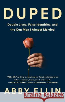 Duped: Double Lives, False Identities, and the Con Man I Almost Married Abby Ellin 9781610398008 PublicAffairs - książka