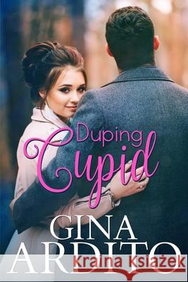 Duping Cupid: A Winter Short Story Gina Ardito 9781507556481 Createspace - książka