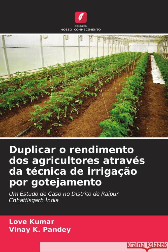 Duplicar o rendimento dos agricultores através da técnica de irrigação por gotejamento Kumar, Love, Pandey, Vinay k. 9786204829210 Edições Nosso Conhecimento - książka