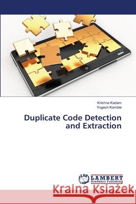 Duplicate Code Detection and Extraction Kadam, Krishna; Kamble, Yogesh 9786139864850 LAP Lambert Academic Publishing - książka