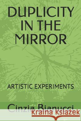 Duplicity in the Mirror: Artistic Experiments Cinzia Bianucci 9781791590307 Independently Published - książka