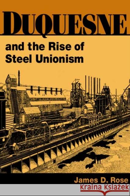 Duquesne and the Rise of Steel Unionism James Douglas Rose 9780252026607 University of Illinois Press - książka