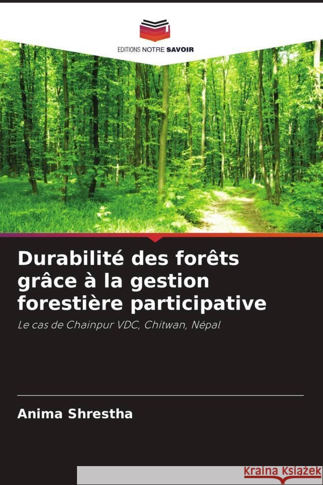 Durabilité des forêts grâce à la gestion forestière participative Shrestha, Anima 9786208243388 Editions Notre Savoir - książka