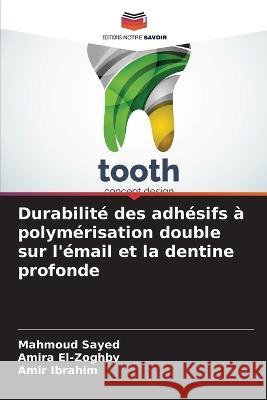 Durabilite des adhesifs a polymerisation double sur l'email et la dentine profonde Mahmoud Sayed Amira El-Zoghby Amir Ibrahim 9786206132165 Editions Notre Savoir - książka