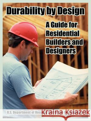 Durability by Design: A Guide for Residential Builders and Designers Dept of Housing and Urban Development 9781410220905 University Press of the Pacific - książka