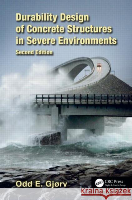 Durability Design of Concrete Structures in Severe Environments Odd E. Gjorv 9781466587298 CRC Press - książka