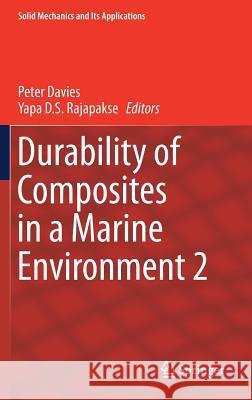 Durability of Composites in a Marine Environment 2 Peter Davies Yapa D. S. Rajapakse 9783319651446 Springer - książka