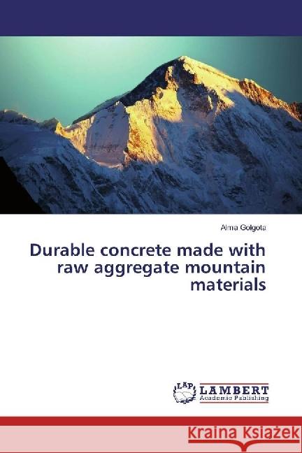 Durable concrete made with raw aggregate mountain materials Golgota, Alma 9783330336537 LAP Lambert Academic Publishing - książka