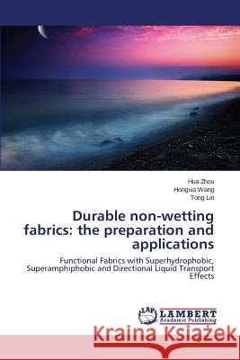 Durable non-wetting fabrics: the preparation and applications Zhou Hua 9783659664809 LAP Lambert Academic Publishing - książka