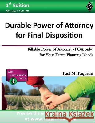 Durable Power of Attorney for Final Disposition: Fillable Power of Attorney (POA Only) For Your Estate Planning Needs Paul Paquette   9781948389761 Paquette Publications - książka