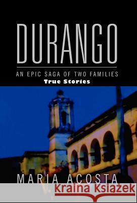 Durango: An Epic Saga of Two Families Acosta, Maria 9781441581938 Xlibris Corporation - książka