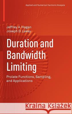 Duration and Bandwidth Limiting: Prolate Functions, Sampling, and Applications Hogan, Jeffrey A. 9780817683061 Birkhäuser - książka