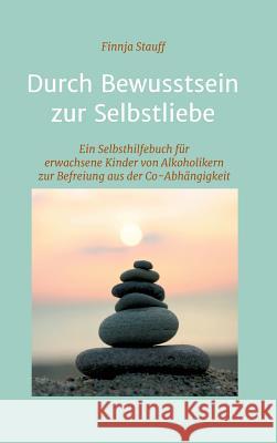 Durch Bewusstsein zur Selbstliebe Stauff, Finnja 9783732345823 Tredition Gmbh - książka