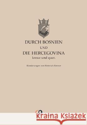 Durch Bosnien und die Hercegovina kreuz und quer Heinrich Renner 9783946993148 Ceeol Press - książka