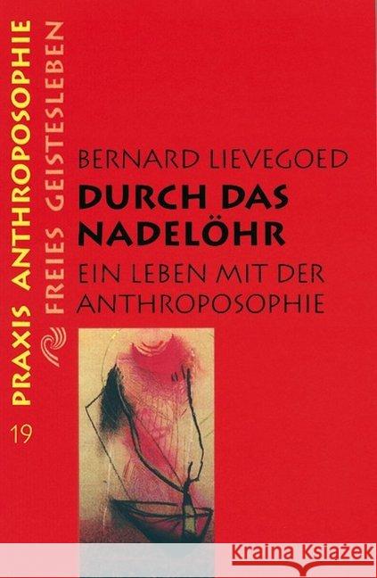 Durch das Nadelöhr : Ein Leben mit der Anthroposophie Lievegoed, Bernard C. J. 9783772512193 Freies Geistesleben - książka