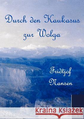 Durch den Kaukasus zur Wolga Nansen, Fridtjof 9783861954033 Salzwasser-Verlag im Europäischen Hochschulve - książka