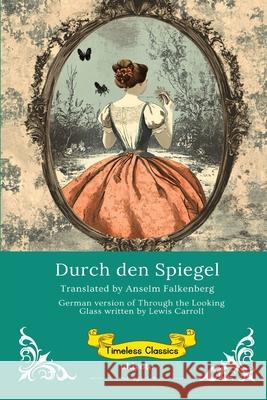 Durch den Spiegel German Version of Through The Looking Glass Lewis Carroll                            Anselm Falkenberg 9789371824224 Ukiyoto Publishing - książka