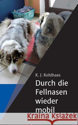 Durch die Fellnasen wieder mobil Kohlhaas, K. J. 9783849598266 Tredition Gmbh - książka