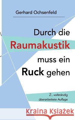 Durch die Raumakustik muss ein Ruck gehen Gerhard Ochsenfeld 9783756276707 Books on Demand - książka