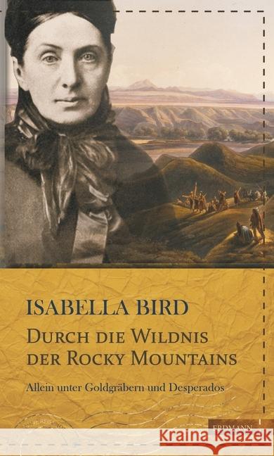 Durch die Wildnis der Rocky Mountains : Allein unter Goldgräbern und Desperados Bird, Isabella 9783737400411 Edition Erdmann - książka