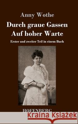 Durch graue Gassen / Auf hoher Warte: Erster und zweiter Teil in einem Buch Anny Wothe 9783743738850 Hofenberg - książka