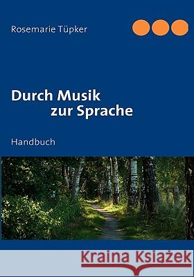 Durch Musik zur Sprache: Handbuch Tüpker, Rosemarie 9783837069488 Bod - książka