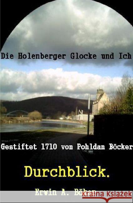 Durchblick : Die Holenberger Glocke und ich. Böker, Erwin 9783741828638 epubli - książka