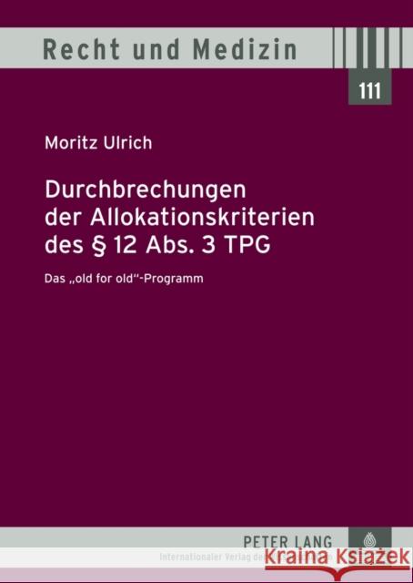 Durchbrechungen Der Allokationskriterien Des § 12 Abs. 3 Tpg: Das «Old for Old»-Programm Lilie, Hans 9783631624111 Lang, Peter, Gmbh, Internationaler Verlag Der - książka