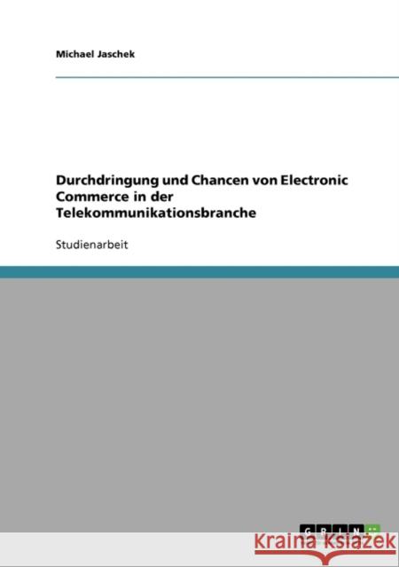Durchdringung und Chancen von Electronic Commerce in der Telekommunikationsbranche Michael Jaschek 9783638704953 Grin Verlag - książka