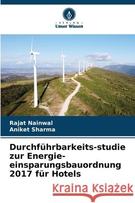 Durchführbarkeits-studie zur Energie-einsparungsbauordnung 2017 für Hotels Nainwal, Rajat, Sharma, Aniket 9786202363860 Verlag Unser Wissen - książka