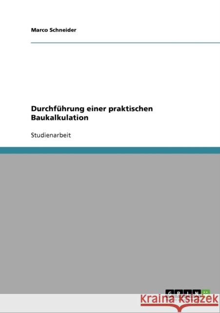 Durchführung einer praktischen Baukalkulation Schneider, Marco 9783638641555 Grin Verlag - książka