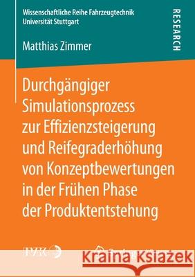 Durchgängiger Simulationsprozess Zur Effizienzsteigerung Und Reifegraderhöhung Von Konzeptbewertungen in Der Frühen Phase Der Produktentstehung Zimmer, Matthias 9783658114992 Springer Vieweg - książka