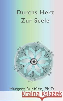 Durchs Herz zur Seele: Vom alten Paradigma ins Neue Margret Rueffler 9781072263968 Independently Published - książka