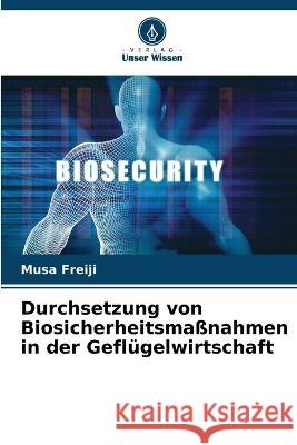 Durchsetzung von Biosicherheitsma?nahmen in der Gefl?gelwirtschaft Musa Freiji 9786205842065 Verlag Unser Wissen - książka