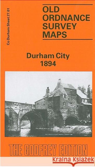 Durham City 1894: Durham Sheet 27.01 Alan Godfrey 9780850543346 Alan Godfrey Maps - książka