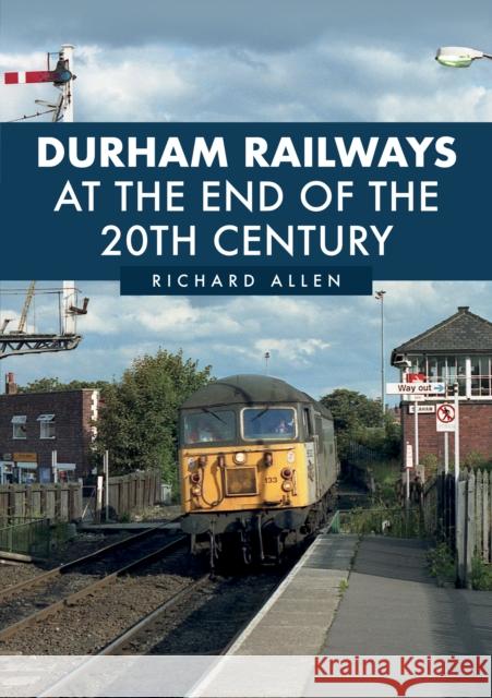 Durham Railways at the End of the 20th Century Richard Allen 9781398103740 Amberley Publishing - książka