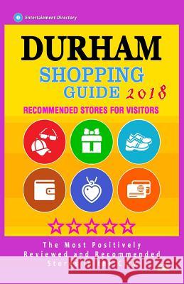 Durham Shopping Guide 2018: Best Rated Stores in Durham, North Carolina - Stores Recommended for Visitors, (Shopping Guide 2018) Ernest P. O'Neil 9781987440942 Createspace Independent Publishing Platform - książka
