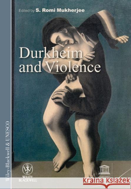 Durkheim and Violence S. Romi Mukherjee 9781444332759 Wiley-Blackwell - książka