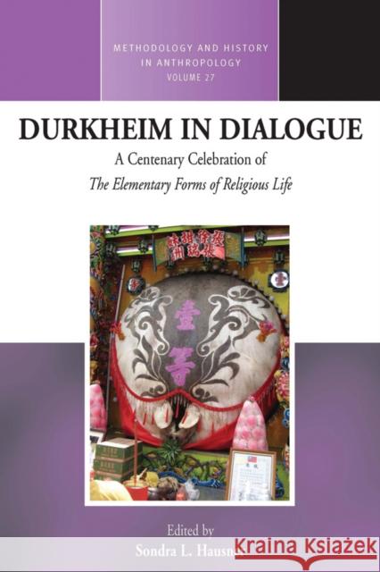 Durkheim in Dialogue: A Centenary Celebration of The Elementary Forms of Religious Life Sondra L. Hausner 9781782380214 Berghahn Books - książka