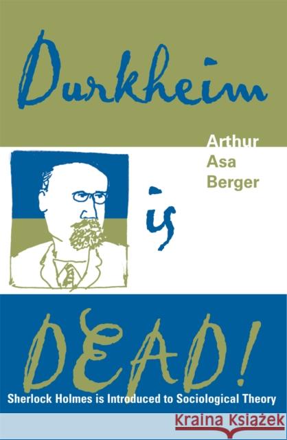Durkheim Is Dead!: Sherlock Holmes Is Introduced to Social Theory Berger, Arthur Asa 9780759102996 Altamira Press - książka