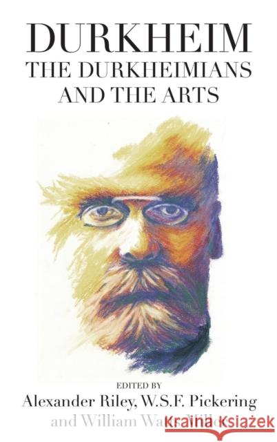 Durkheim, the Durkheimians, and the Arts Alexander Tristan Riley, William Watts Miller, W. S. F. Pickering 9780857459176 Berghahn Books - książka