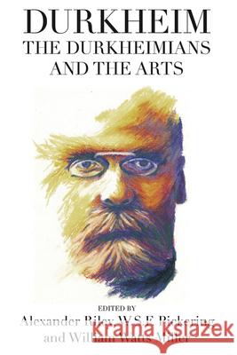 Durkheim, the Durkheimians, and the Arts Alexander Tristan Riley William Watts Miller W. S. F. Pickering 9781785332098 Berghahn Books - książka