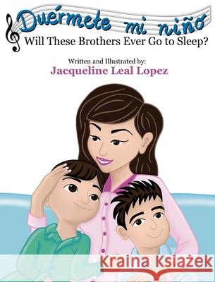 Duérmete mi niño. Will These Brothers Ever Go to Sleep?: Will These Brothers Ever Go to Sleep? Leal Lopez, Jacqueline 9781736397909 Prompts and Cues - książka