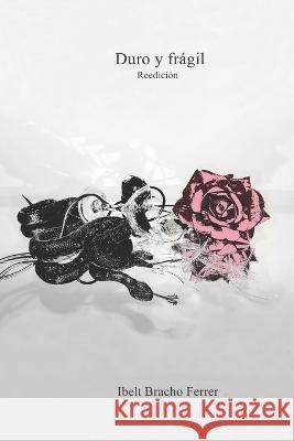 Duro y fragil Reedicion Ibelt Bracho Ferrer   9798397735490 Independently Published - książka