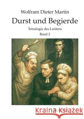 Durst und Begierde: Tetralogie des Leidens, Band 2 Wolfram Dieter Martin 9783695162369 Bod - Books on Demand - książka