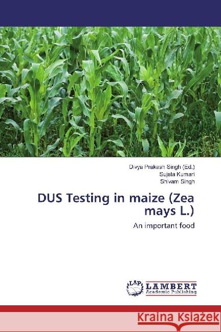 DUS Testing in maize (Zea mays L.) : An important food Kumari, Sujata; Singh, Shivam 9786202009294 LAP Lambert Academic Publishing - książka