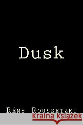 Dusk Remy Joseph Roussetzki 9781544705057 Createspace Independent Publishing Platform - książka