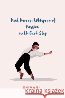 Dusk Dances: Whispers of Passion with Each Step Shivani 9783384225214 Tredition Gmbh - książka